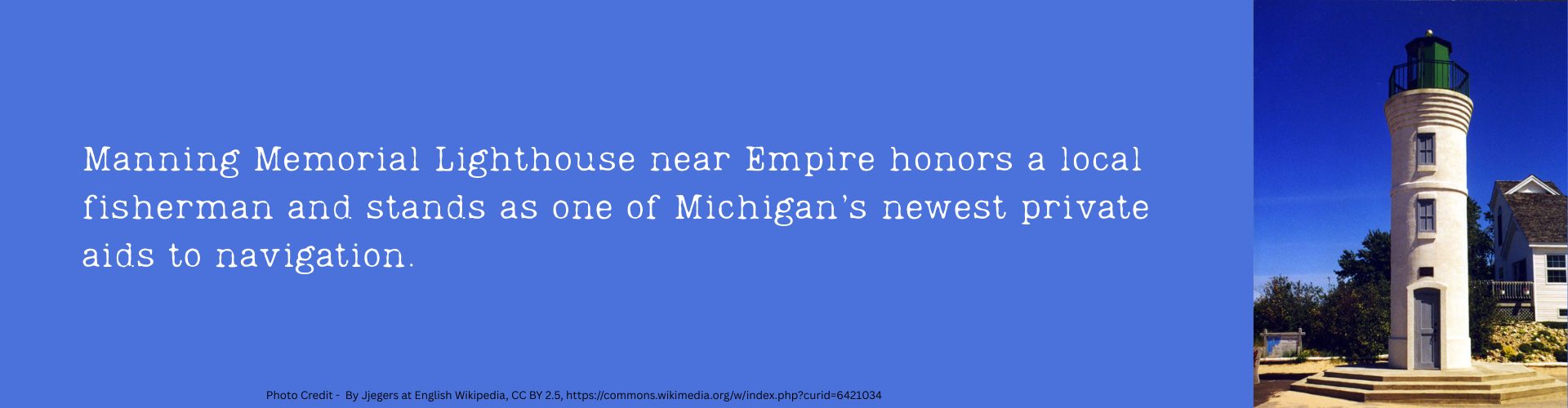 Manning Memorial Lighthouse near Empire honors a local fisherman and stands as one of Michigan’s newest private aids to navigation.