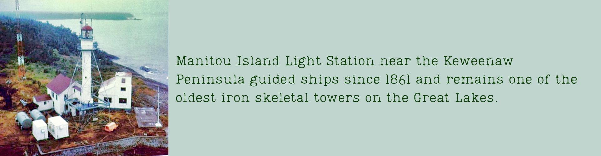 Manitou Island Light Station near the Keweenaw Peninsula guided ships since 1861 and remains one of the oldest iron skeletal towers on the Great Lakes.