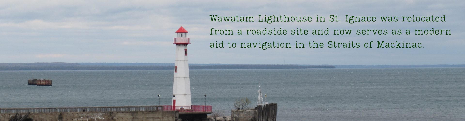 Wawatam Lighthouse in St. Ignace was relocated from a roadside site and now serves as a modern aid to navigation in the Straits of Mackinac.