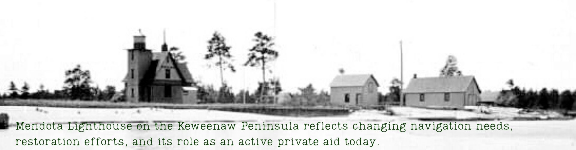 Mendota Lighthouse on the Keweenaw Peninsula reflects changing navigation needs, restoration efforts, and its role as active private aid today.