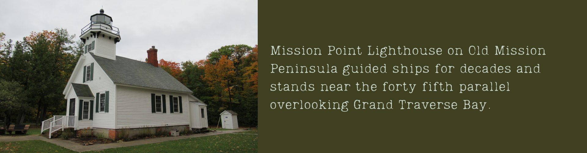 Mission Point Lighthouse on Old Mission Peninsula guided ships for decades and stands near the forty-fifth parallel overlooking Grand Traverse Bay.