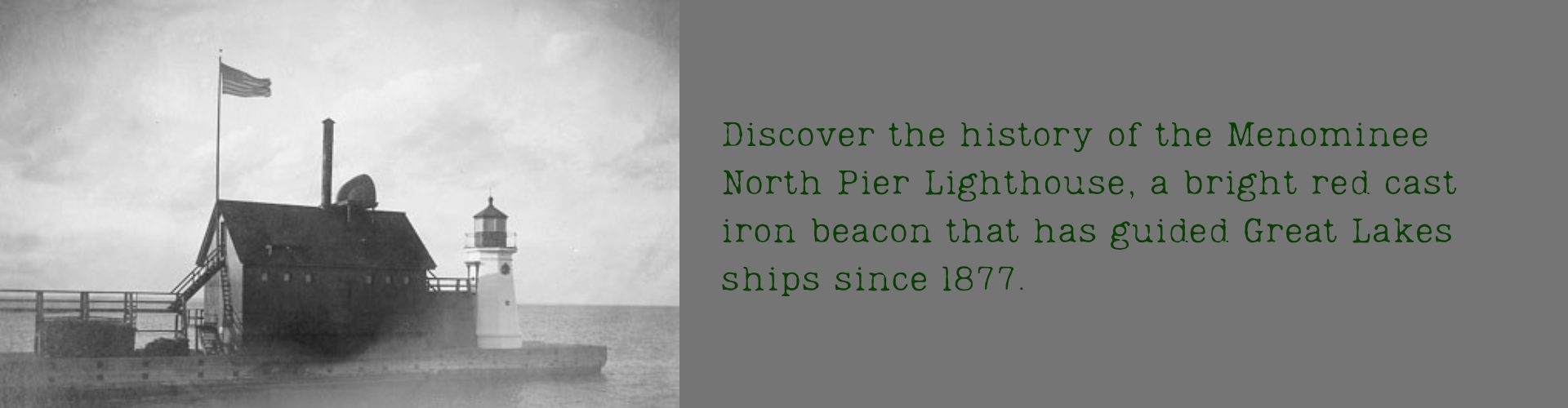 Discover the history of the Menominee North Pier Lighthouse, a bright red cast iron beacon that has guided Great Lakes ships since 1877.