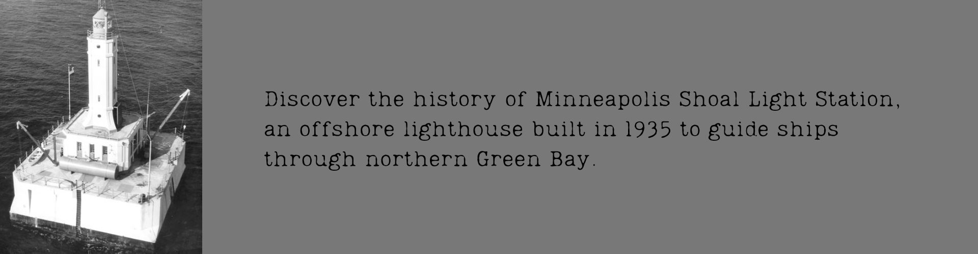 Discover the history of Minneapolis Shoal Light Station, an offshore lighthouse built in 1935 to guide ships through northern Green Bay.