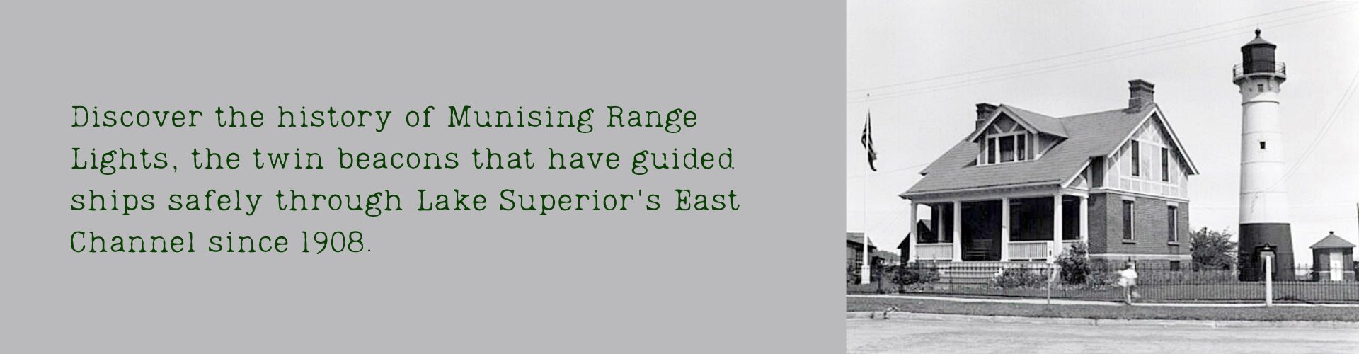 Discover the history of Munising Range Lights, the twin beacons that have guided ships safely through Lake Superior's East Channel since 1908.