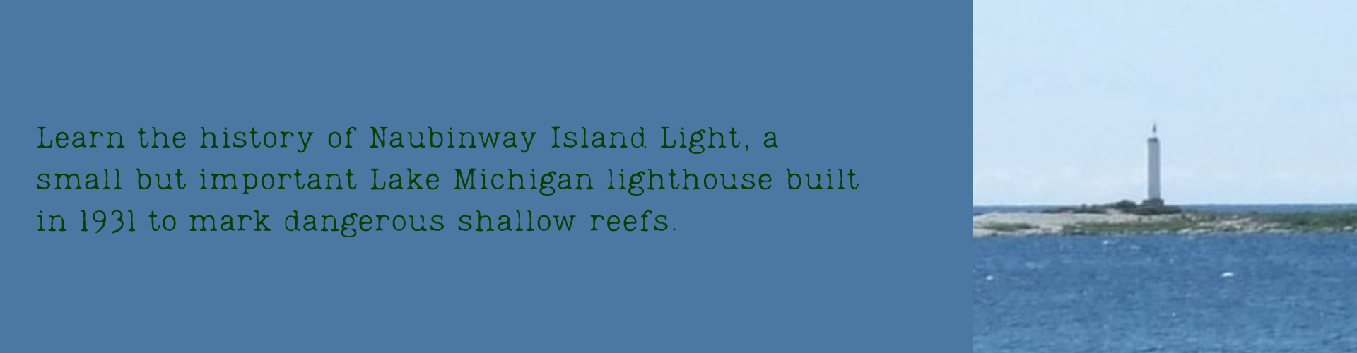 Learn the history of Naubinway Island Light, a small but important Lake Michigan lighthouse built in 1931 to mark dangerous shallow reefs.